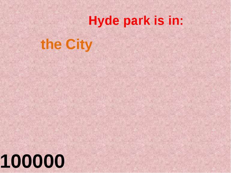 Hyde park is in: 100000