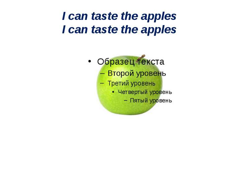 I can taste the apples I can taste the apples