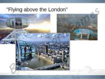 "Flying above the London"