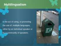 is the act of using, or promoting the use of, multiple languages, either by a...