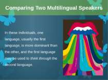 In these individuals, one language, usually the first language, is more domin...