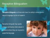Receptive bilinguals are those who have the ability to understand a second la...
