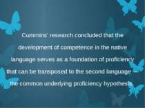 Cummins' research concluded that the development of competence in the native ...