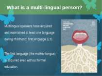 Multilingual speakers have acquired and maintained at least one language duri...