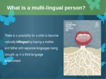 There is a possibility for a child to become naturally trilingual by having a...