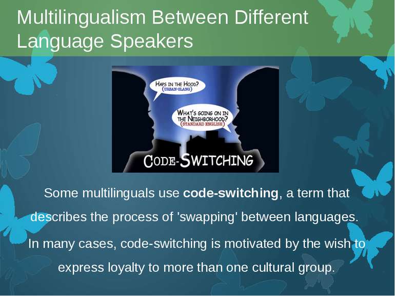 Some multilinguals use code-switching, a term that describes the process of '...