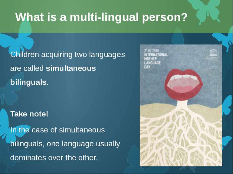 Children acquiring two languages are called simultaneous bilinguals. Take not...