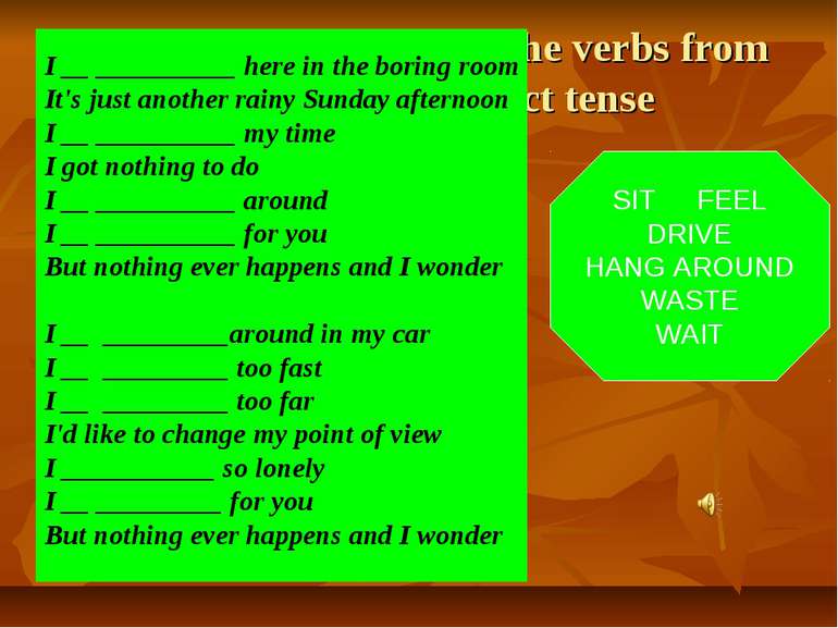 Complete the lines using the verbs from the box in the correct tense SIT FEEL...