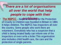 There are a lot of organisations all over the world that help people to cope ...