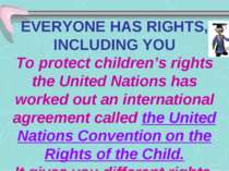 EVERYONE HAS RIGHTS, INCLUDING YOU To protect children’s rights the United Na...