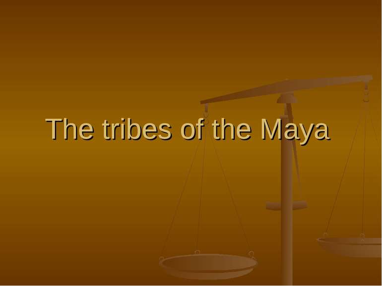 The tribes of the Maya