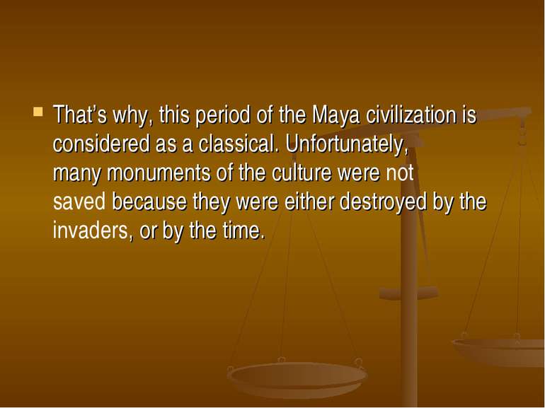That’s why, this period of the Maya civilization is considered as a classical...