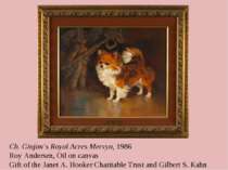 Ch. Ginjim’s Royal Acres Mervyn, 1986 Roy Andersen, Oil on canvas Gift of the...