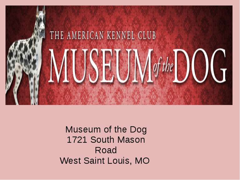 Museum of the Dog 1721 South Mason Road West Saint Louis, MO
