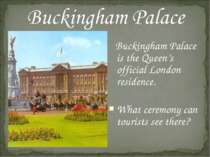 Buckingham Palace is the Queen’s official London residence. What ceremony can...