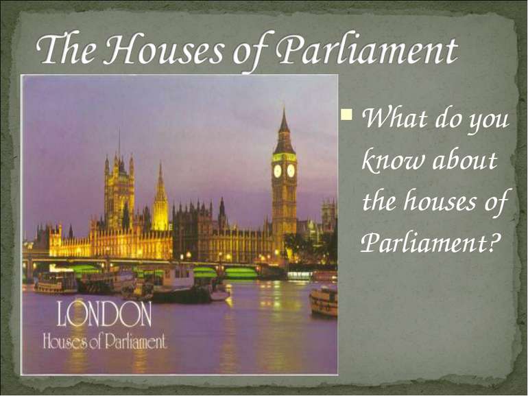 What do you know about the houses of Parliament?