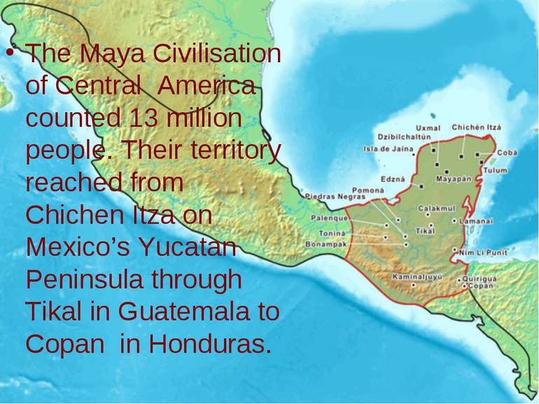 The Maya Civilisation of Central America counted 13 million people. Their ter...