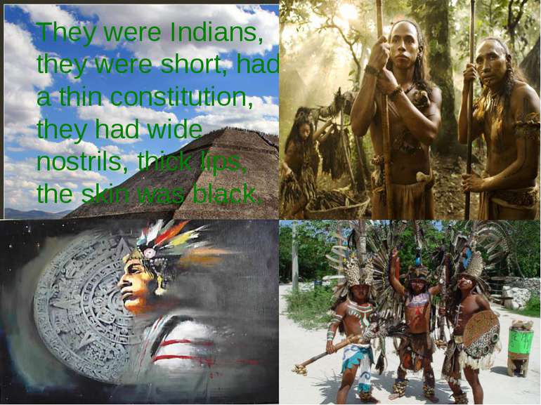 They were Indians, they were short, had a thin constitution, they had wide no...
