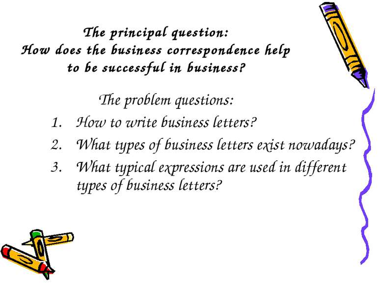 The principal question: How does the business correspondence help to be succe...