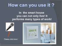In the smart house you can not only live! It performs many types of work! Ple...