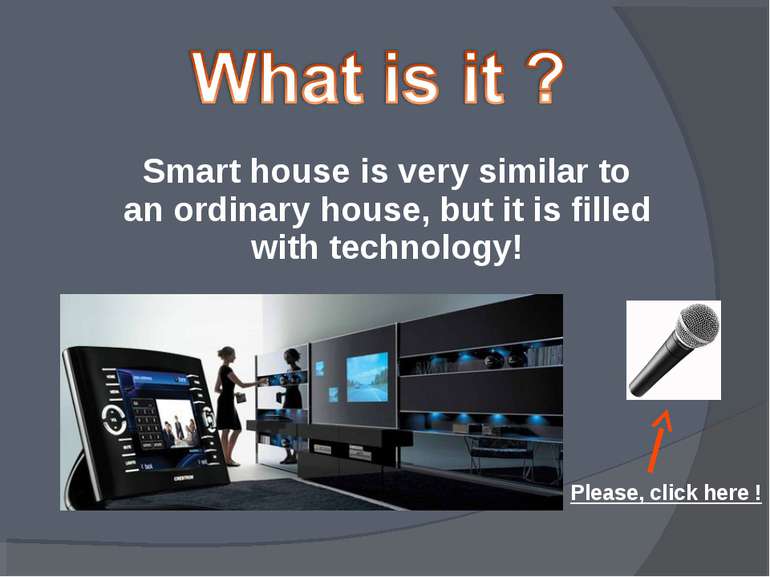 Please, click here ! Smart house is very similar to an ordinary house, but it...
