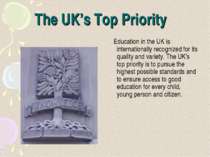 The UK’s Top Priority Education in the UK is internationally recognized for i...
