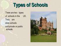Types of Schools There are two types of schools in the UK. They are state sch...