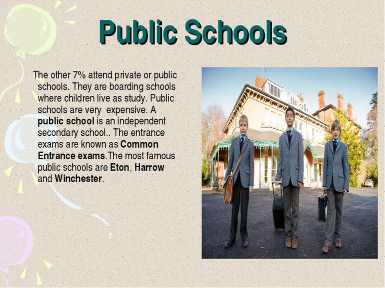 Public Schools The other 7% attend private or public schools. They are boardi...