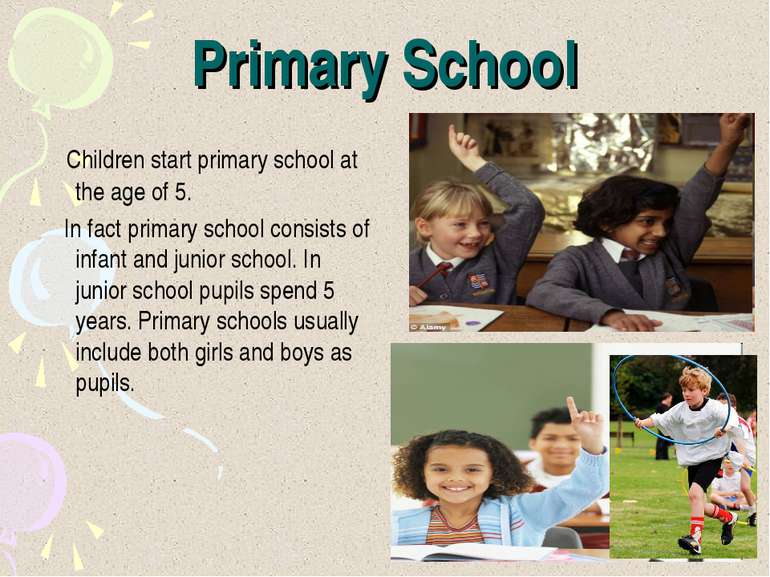 Primary School Children start primary school at the age of 5. In fact primary...