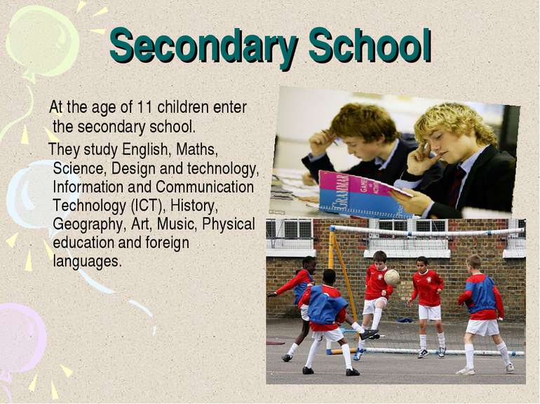 Secondary School At the age of 11 children enter the secondary school. They s...
