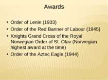 Awards Order of Lenin (1933) Order of the Red Banner of Labour (1945) Knights...