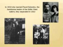 In 1918 she married Pavel Dybenko, the handsome leader of the Baltic Fleet sa...