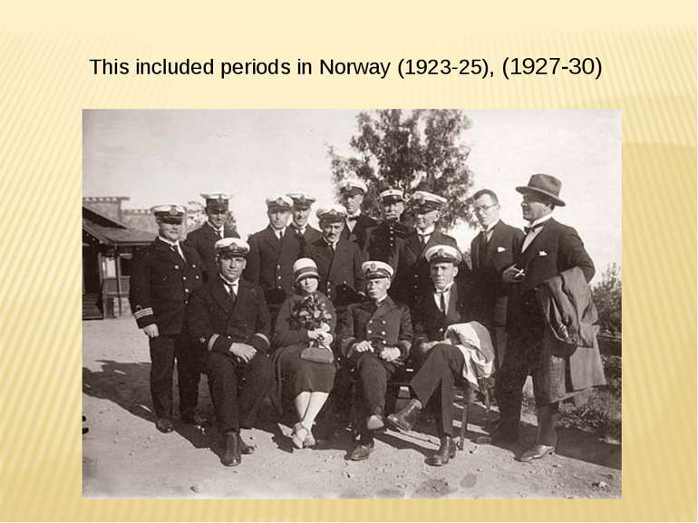This included periods in Norway (1923-25), (1927-30)