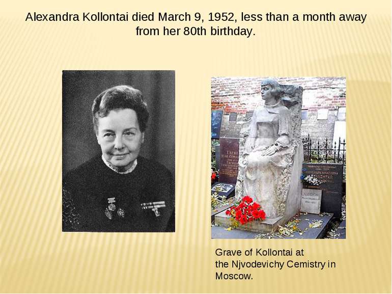 Alexandra Kollontai died March 9, 1952, less than a month away from her 80th ...