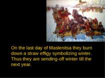 On the last day of Maslenitsa they burn down a straw effigy symbolizing winte...