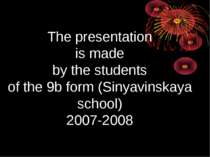 The presentation is made by the students of the 9b form (Sinyavinskaya school...