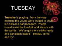 TUESDAY Tuesday is playing. From the very morning the young were invited to c...
