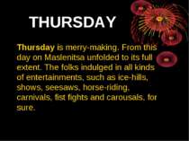 THURSDAY Thursday is merry-making. From this day on Maslenitsa unfolded to it...