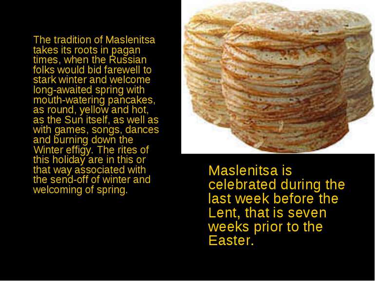 The tradition of Maslenitsa takes its roots in pagan times, when the Russian ...