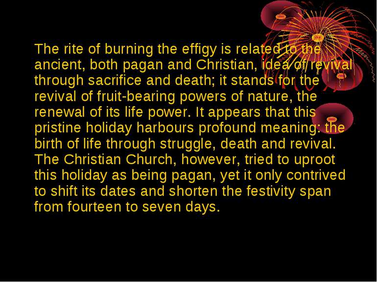 The rite of burning the effigy is related to the ancient, both pagan and Chri...