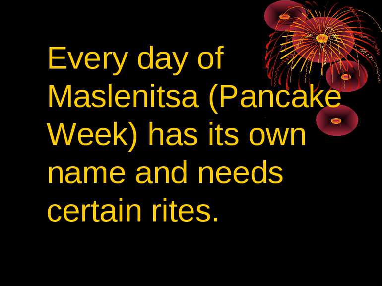 Every day of Maslenitsa (Pancake Week) has its own name and needs certain rites.