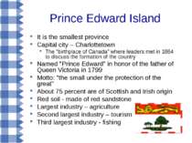Prince Edward Island It is the smallest province Capital city – Charlottetown...