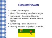 Saskatchewan Capital city – Regina Motto: "From many peoples strength“ Immigr...