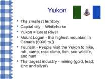 Yukon The smallest territory Capital city – Whitehorse Yukon = Great River Mo...
