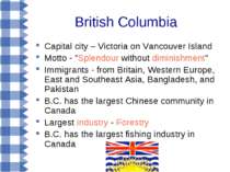 British Columbia Capital city – Victoria on Vancouver Island Motto - "Splendo...