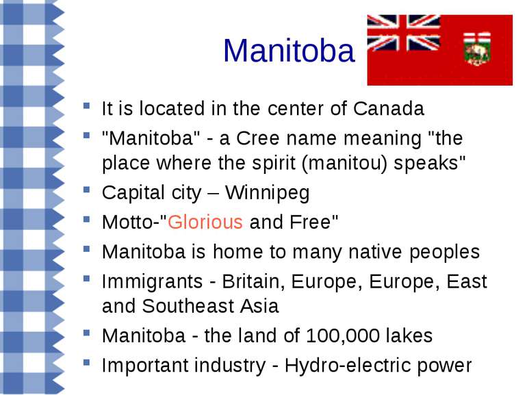 Manitoba It is located in the center of Canada "Manitoba" - a Cree name meani...