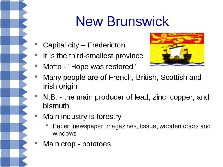 New Brunswick Capital city – Fredericton It is the third-smallest province Mo...