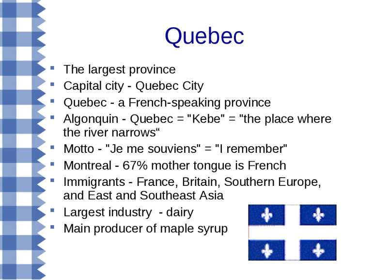 Quebec The largest province Capital city - Quebec City Quebec - a French-spea...