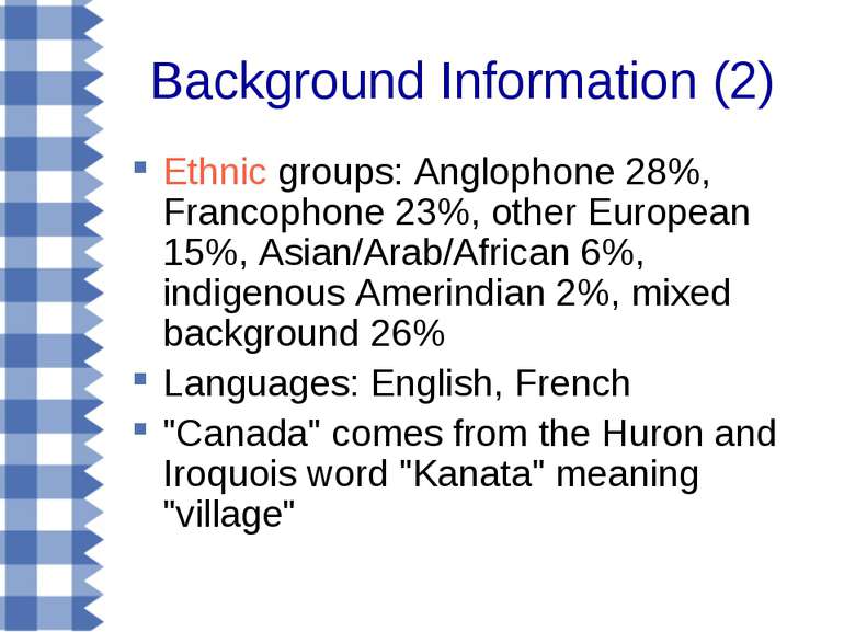 Background Information (2) Ethnic groups: Anglophone 28%, Francophone 23%, ot...