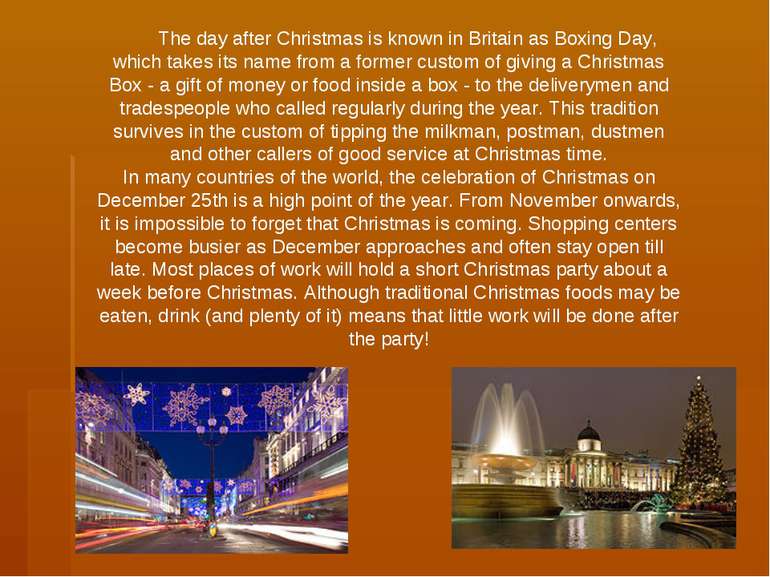 The day after Christmas is known in Britain as Boxing Day, which takes its na...